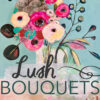 Lush Bouquets