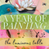 A Year of Painting: The Luminous Table