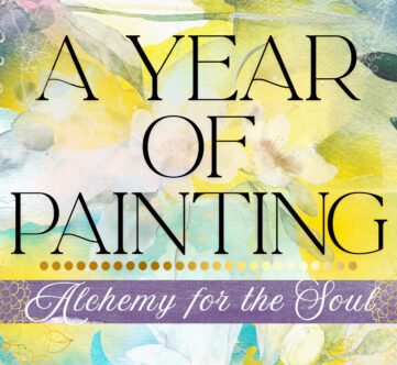 A Year of Painting: Alchemy for the Soul